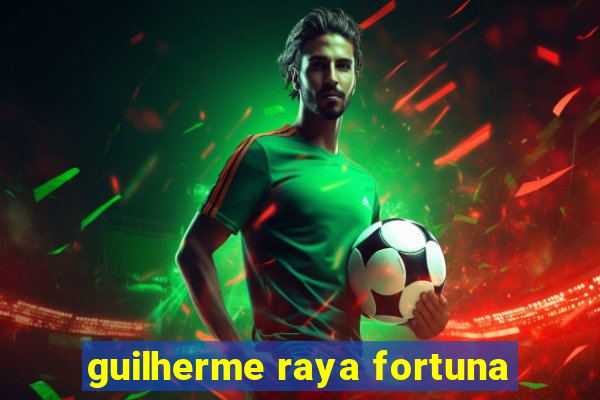 guilherme raya fortuna